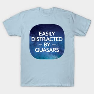 Easily Distracted By Quasars T-Shirt